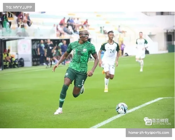 尼日利亚队进攻核心奥斯梅恩 状态正佳威胁大